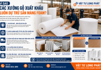 Vì Sao Các Xưởng Gỗ Xuất Khẩu Luôn Dự Trữ Sẵn Màng Foam?