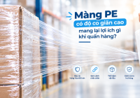 Màng PE có độ co giãn cao mang lại lợi ích gì khi quấn hàng?