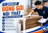 Checklist Đóng Gói Nội Thất Trước Khi Giao Khách Giúp Giảm Thiểu Hàng Lỗi