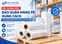 Hướng Dẫn Bảo Quản Màng PE Đúng Cách, Tiết Kiệm Chi Phí Cho Doanh Nghiệp
